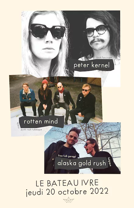 Rotten Mind (SWE) + Alaska Gold Rush (BE) + Peter Kernel (CH)