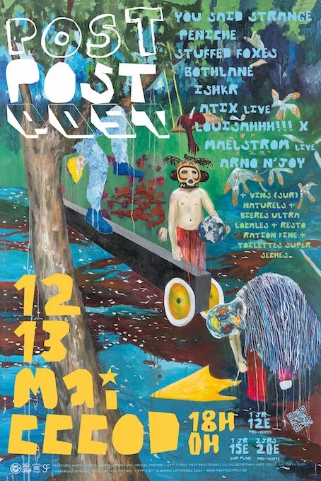 POST POST POST : Stuffed Foxes + Péniche + You Said Strange + Bothlane Louisahhhh!!! x Maelstrom + Aix + Arno N’Joy + Ishkr